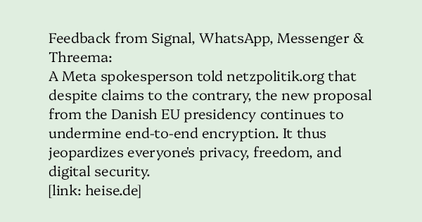 AlecMuffett's tweet card. Feedback from Signal, WhatsApp, Messenger & Threema: A Meta spokesperson told netzpolitik.org that despite claims to the contrary, the new proposal from the Danish EU presidency continues to un…