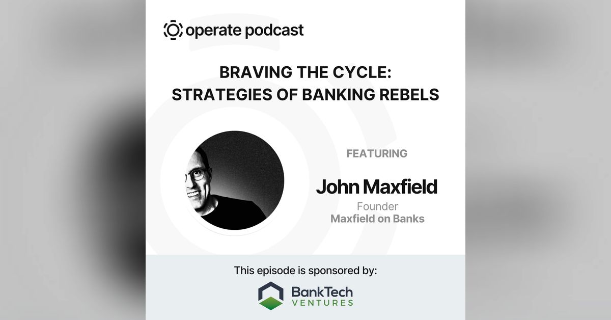 OperatePodcast's tweet card. Strategies of Banking Rebels - John Maxfield, Founder of Maxfield on...