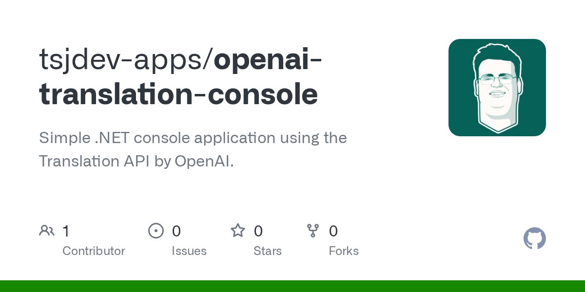 tsjdevapps's tweet card. Simple .NET console application using the Translation API by OpenAI. - tsjdev-apps/openai-translation-console