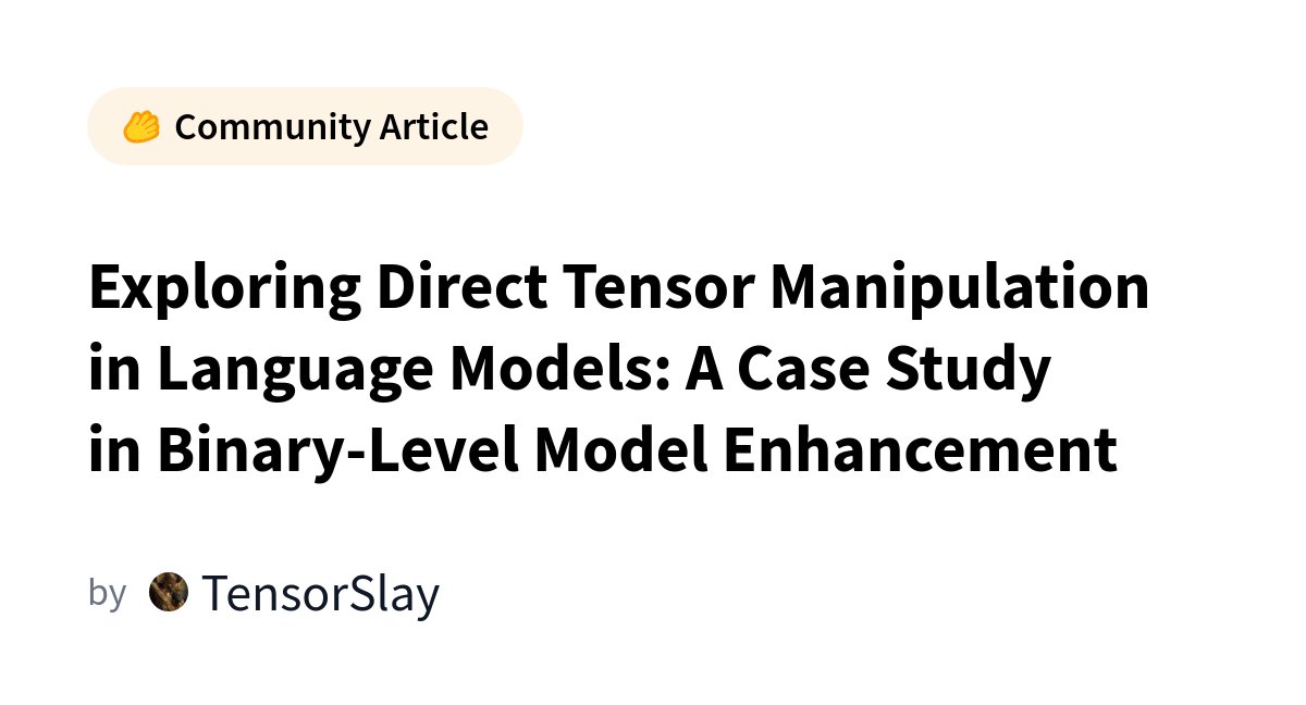 TensorSlay's tweet card. Exploring Direct Tensor Manipulation in Language Models: A Case Study in Binary-Level Model...