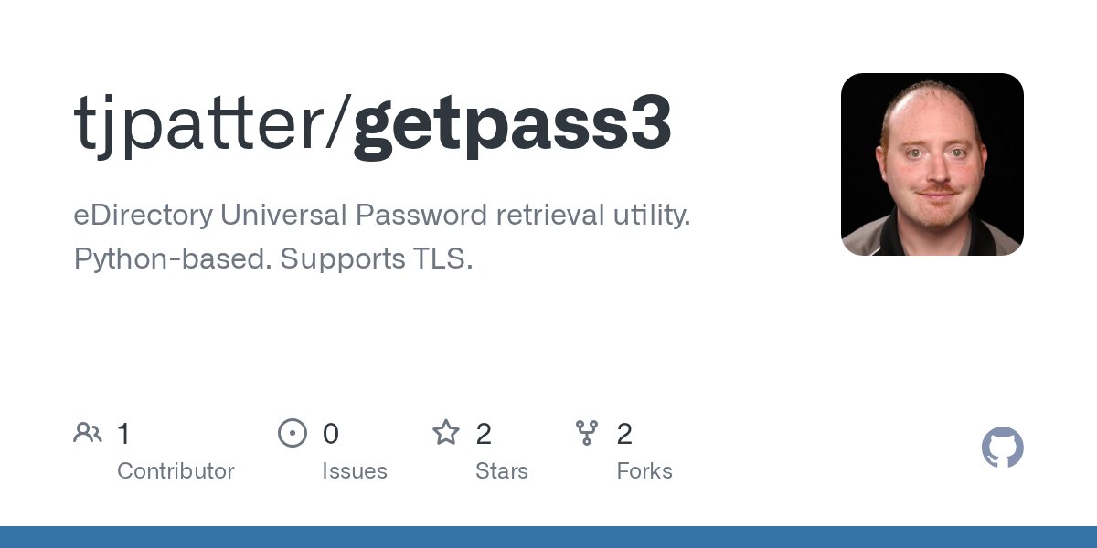 timpatt16's tweet card. eDirectory Universal Password retrieval utility. Python-based. Supports TLS. - tjpatter/getpass3