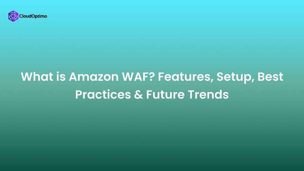 CloudOptimo's tweet card. Learn how Amazon WAF secures cloud applications with step-by-step setup, advanced features, best practices, and future trends.