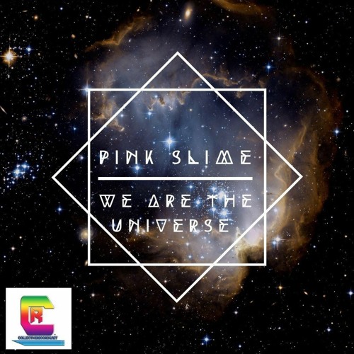 Collectiverecc's tweet card. Pink Slime - We Are The Universe (Btrax Remix)