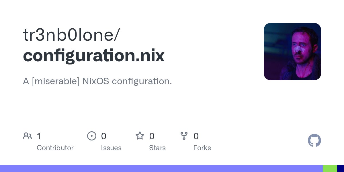 tr3nb0lone's tweet card. A [miserable] NixOS configuration. Contribute to tr3nb0lone/configuration.nix development by creating an account on GitHub.