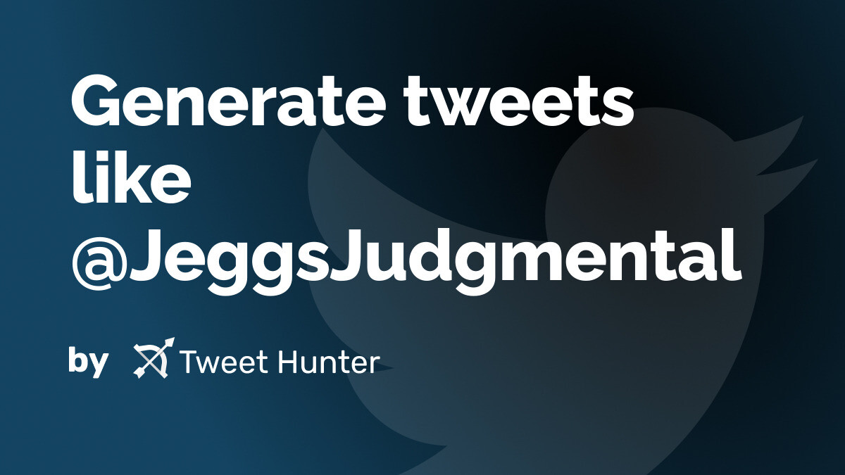 JeggsJudgmental's tweet card. Generate tweets with AI that @JeggsJudgmental could have written but actually didn't - free X tool by Tweet Hunter