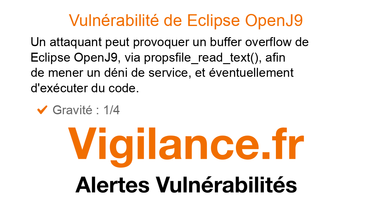 vigilance_fr's tweet card. Un attaquant peut provoquer un buffer overflow de Eclipse OpenJ9, via propsfile_read_text(), afin de mener un déni de service, et éventuellement d'exécuter du code, identifié par CVE-2025-4447.