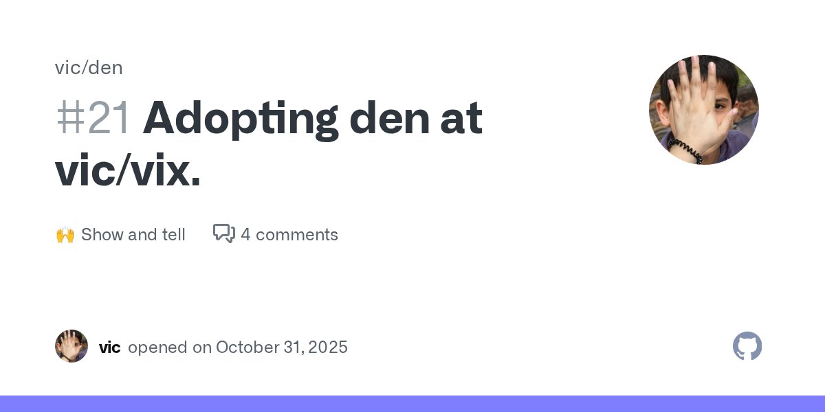 oeiuwq's tweet card. So, I'm starting to actually use den in my own infra, I will be pushing to my den branch. But I'm posting about it because I believe it might be helpful for others, to see how I'm doing...