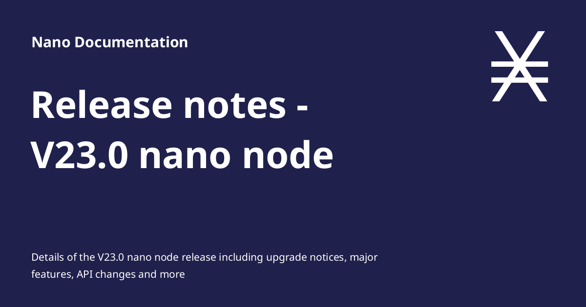 nano's tweet card. Details of the V23.0 nano node release including upgrade notices, major features, API changes and more
