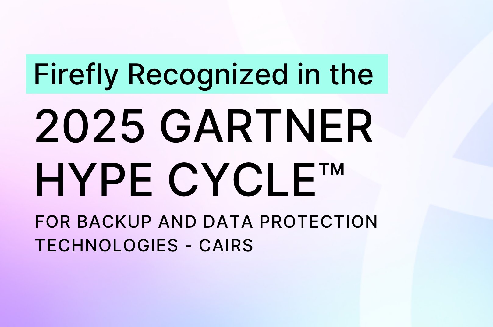 fireflydotai's tweet card. Firefly is recognized as a Sample Vendor in the Gartner Hype Cycle for Backup and Data Protection Technologies, 2025 - CAIRS.