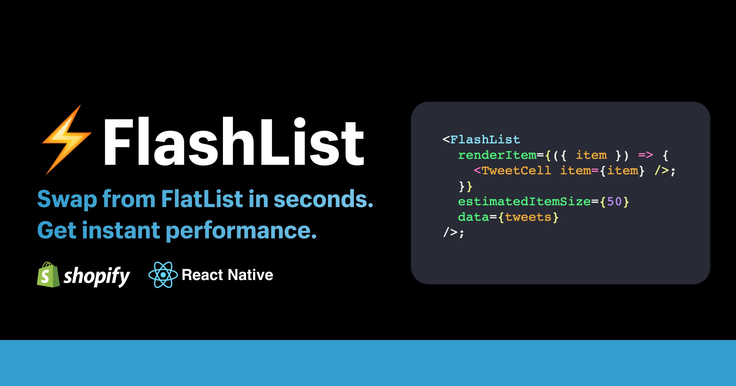 reactdaily's tweet card. FlashList is a faster alternative to FlatList with a similar API. Migrate in a few seconds and get major performance boost.