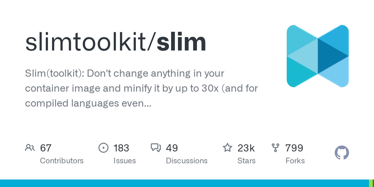 MohammadAliEN's tweet card. Slim(toolkit): Don't change anything in your container image and minify it by up to 30x (and for compiled languages even more) making it secure too! (free and open source) - slimtoolkit/slim