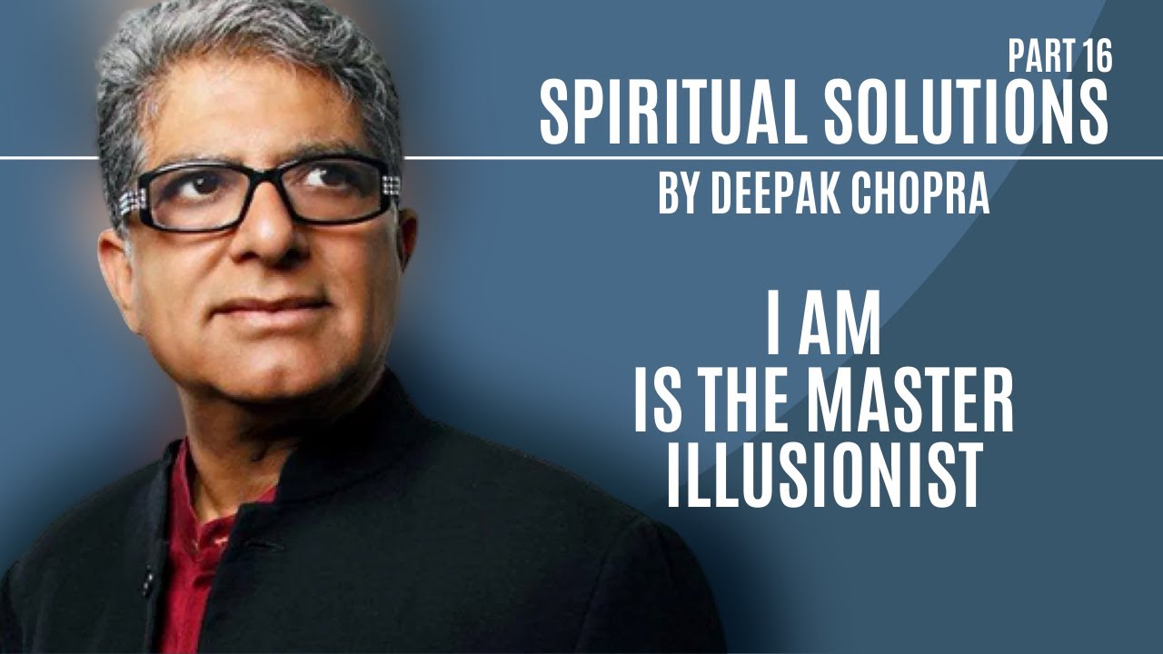 DeepakChopra's tweet card. Spiritual Solutions - Part 16: I am is the master illusionist.