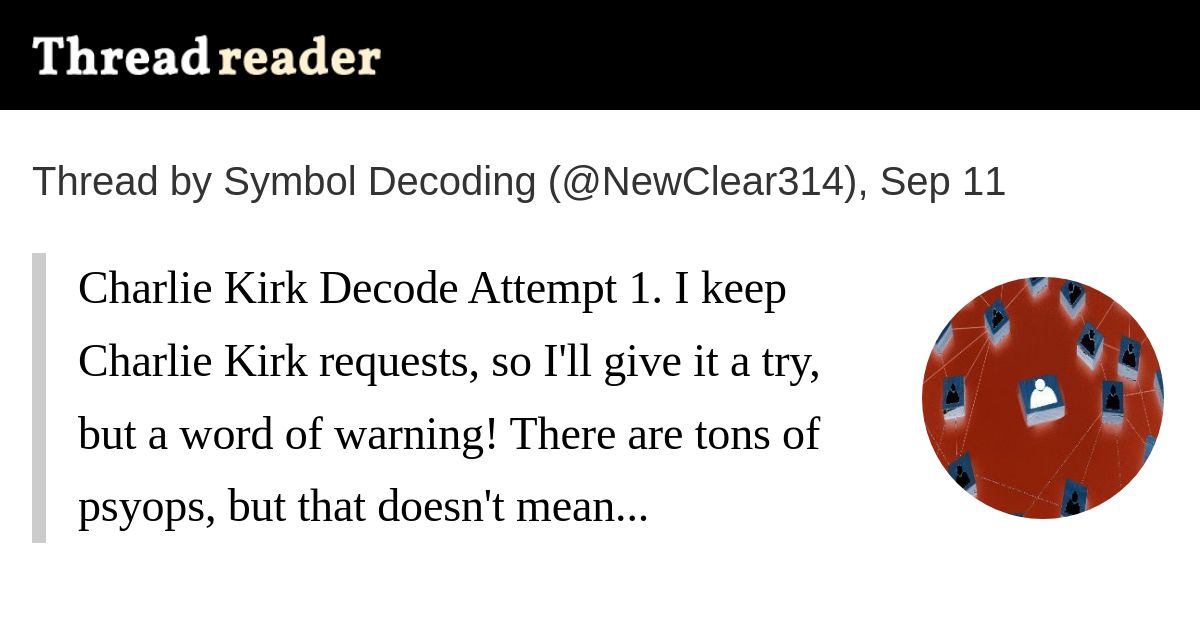 Sithhan1's tweet card. @NewClear314: Charlie Kirk Decode Attempt 1. I keep Charlie Kirk requests, so I'll give it a try, but a word of warning! There are tons of psyops, but that doesn't mean everything is! I don't...