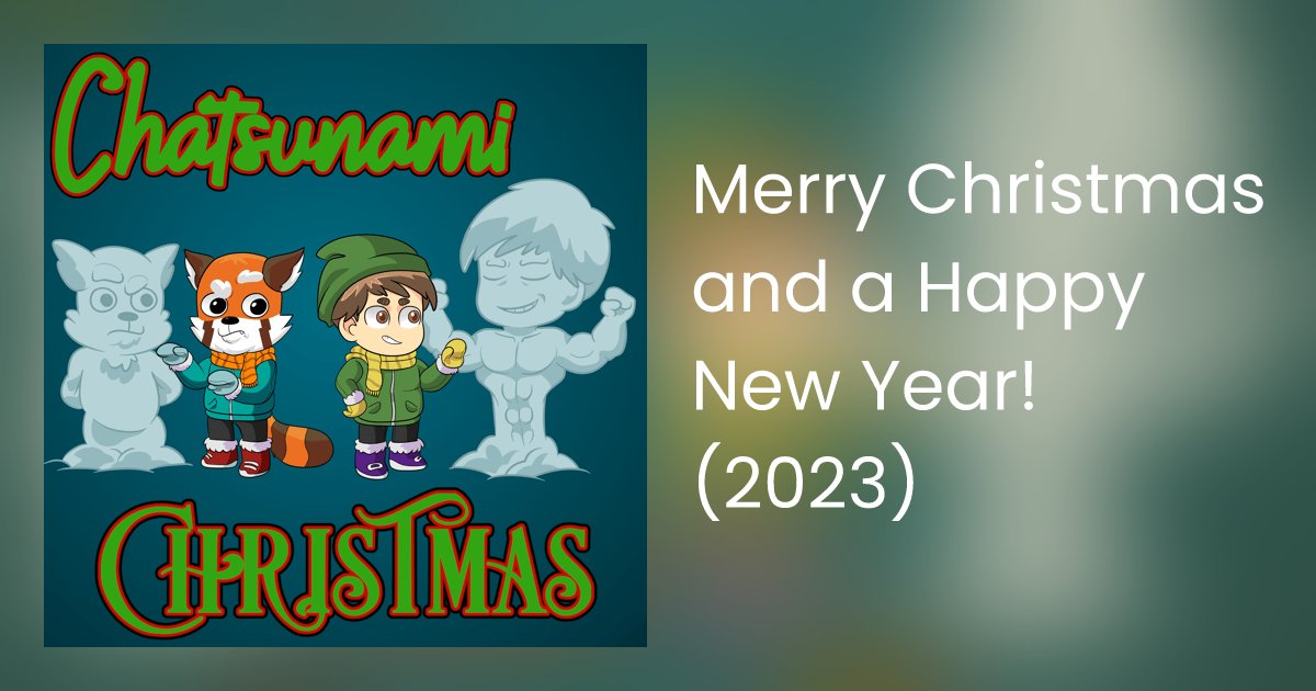 ChatsunamiPod's tweet card. From all of us at the Chatsunami team, we wish all those celebrating a very Merry Christmas and a Happy New Year! May it be filled with all the happiness in the wor…