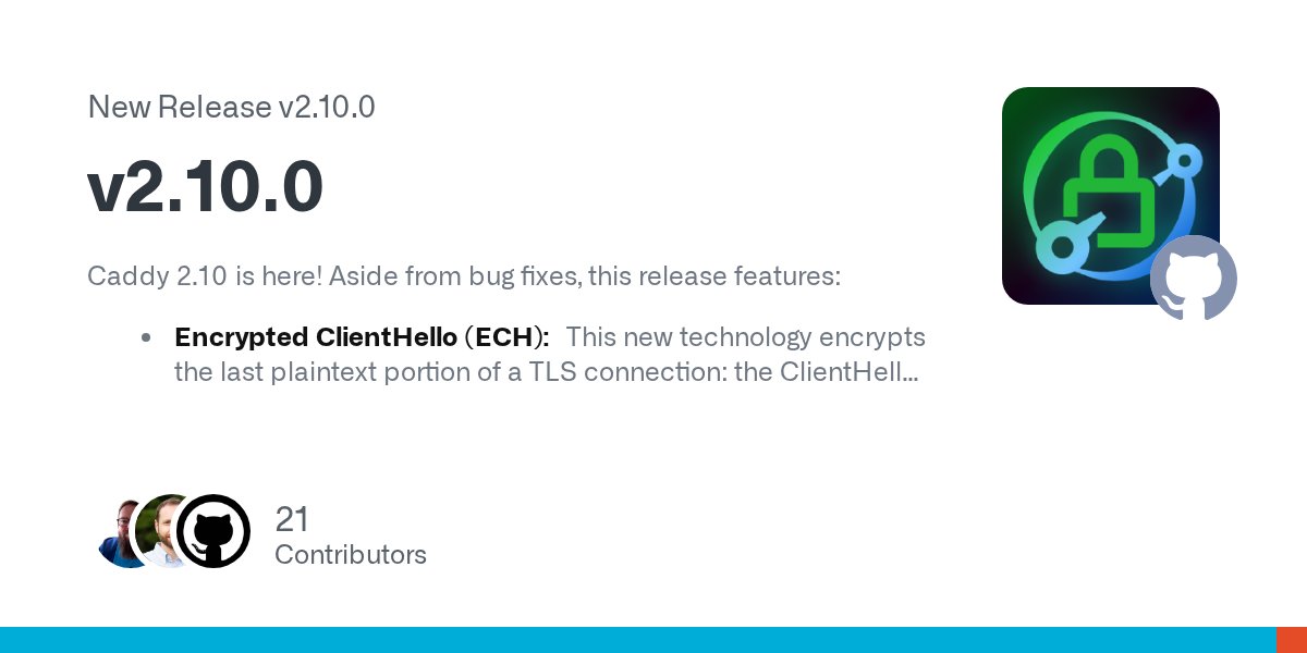 caddyserver's tweet card. Caddy 2.10 is here! Aside from bug fixes, this release features: Encrypted ClientHello (ECH): This new technology encrypts the last plaintext portion of a TLS connection: the ClientHello, which in...