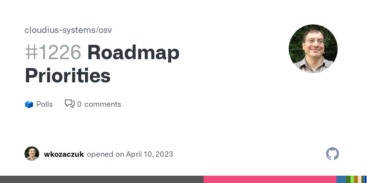 OSv_unikernel's tweet card. We are a very small team of volunteers so beyond pure maintenance there is not much we can work on in terms of new features and improvements. Therefore we would like to seek your feedback on what w...