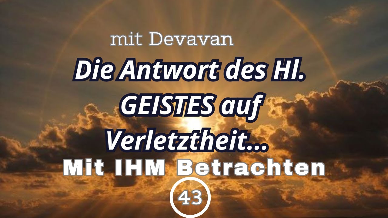 Devavan's tweet card. Die Antwort des Hl. GEISTES auf Verletztheit... -- Mit IHM Betrachten...