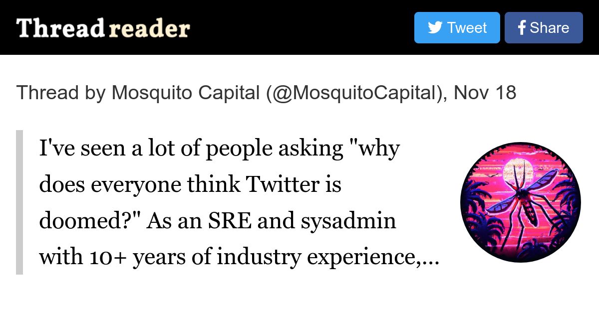 erikthedane's tweet card. @MosquitoCapital: I've seen a lot of people asking "why does everyone think Twitter is doomed?" As an SRE and sysadmin with 10+ years of industry experience, I wanted to write up a few scenarios that...
