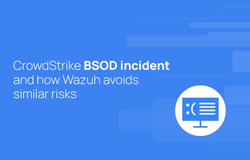 wazuh's tweet card. This article examines the CrowdStrike incident and details how the architecture of Wazuh avoids similar risks.