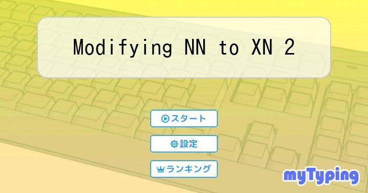 syusyuzyo's tweet card. タイピング練習ゲーム「Modifying NN to XN 2」です。海外タイパー向けに作成しました。