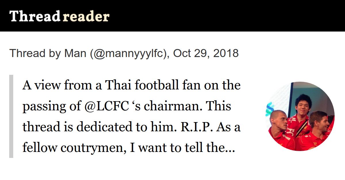 threadreaderapp's tweet card. Thread by @mannyyylfc: "A view from a Thai football fan on the passing of @LCFC ‘s chairman. This thread is dedicated to him. R.I.P. As a feltell the world about how inspirational Vichai was. A story...