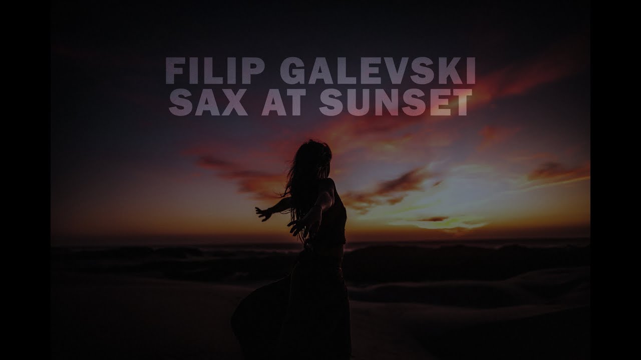 filipgalevski's tweet card. Filip Galevski - Sax At Sunset (Official Audio)