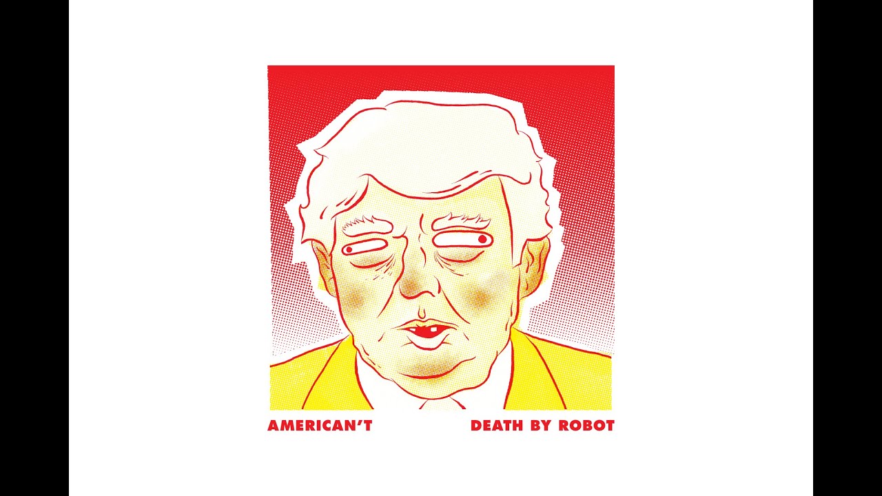 DBRobotMusic's tweet card. Death By Robot - American't (Donald Trump Inspired)