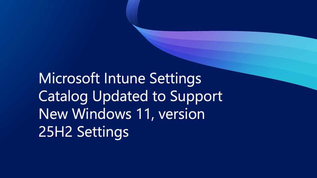 IntuneSuppTeam's tweet card. By Mayur Jahdav, Product Manager | Microsoft Intune With the recent release of Windows 11, version 25H2, Microsoft Intune delivered support for 36 new...