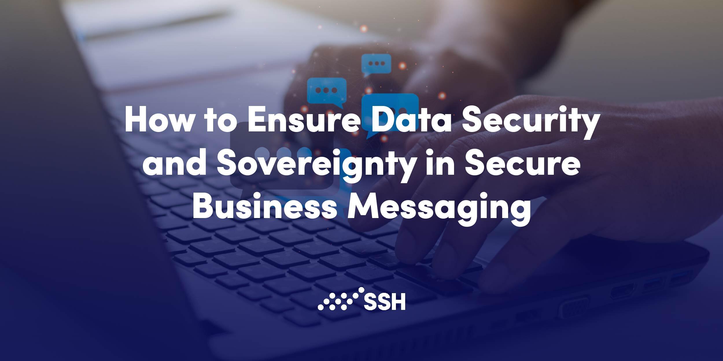 SSH's tweet card. Why do companies need to switch to secure business messaging? Let’s look at how you can ensure data security when using business messaging apps.
