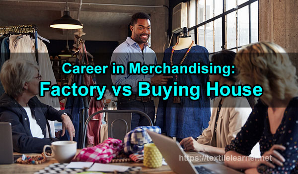 TextileLearner's tweet card. Career in merchandising is undoubtedly attractive for a fresher. But which is better, factory merchandising or buying house merchandising?