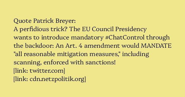 AlecMuffett's tweet card. Quote Patrick Breyer: A perfidious trick? The EU Council Presidency wants to introduce mandatory #ChatControl through the backdoor: An Art. 4 amendment would MANDATE “all reasonable mitigatio…