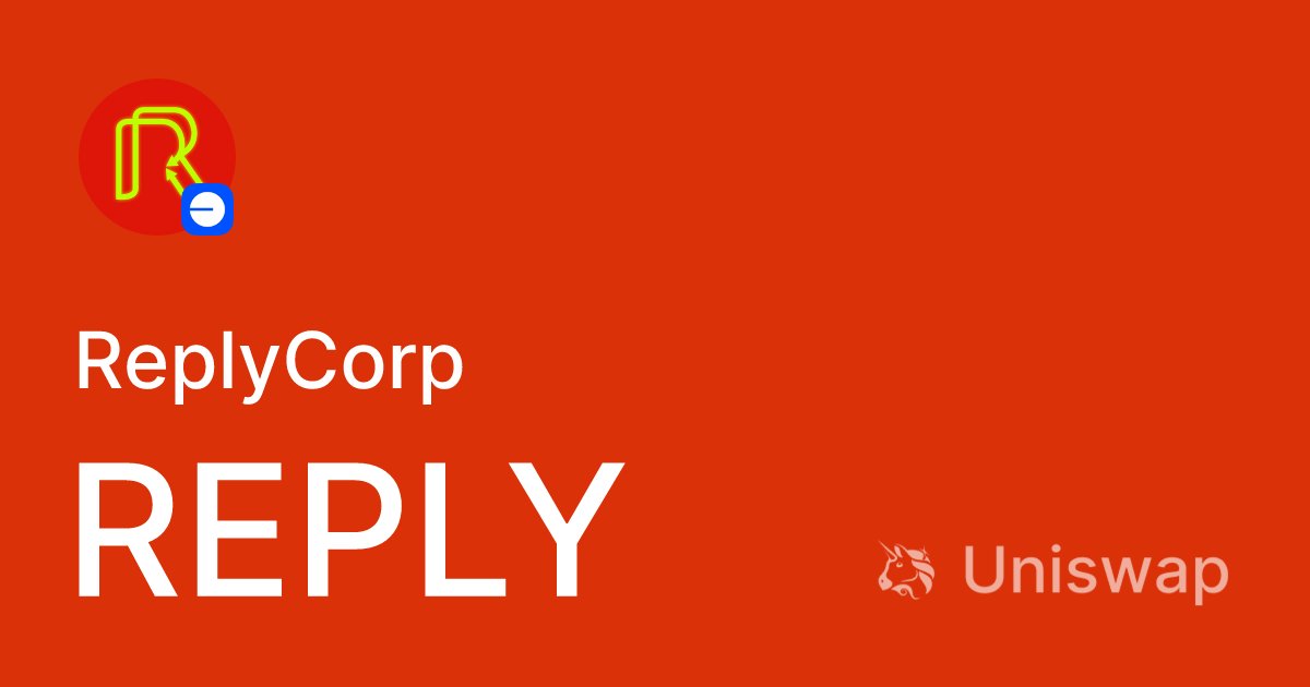ReplyCorp's tweet card. Get REPLY on Uniswap
