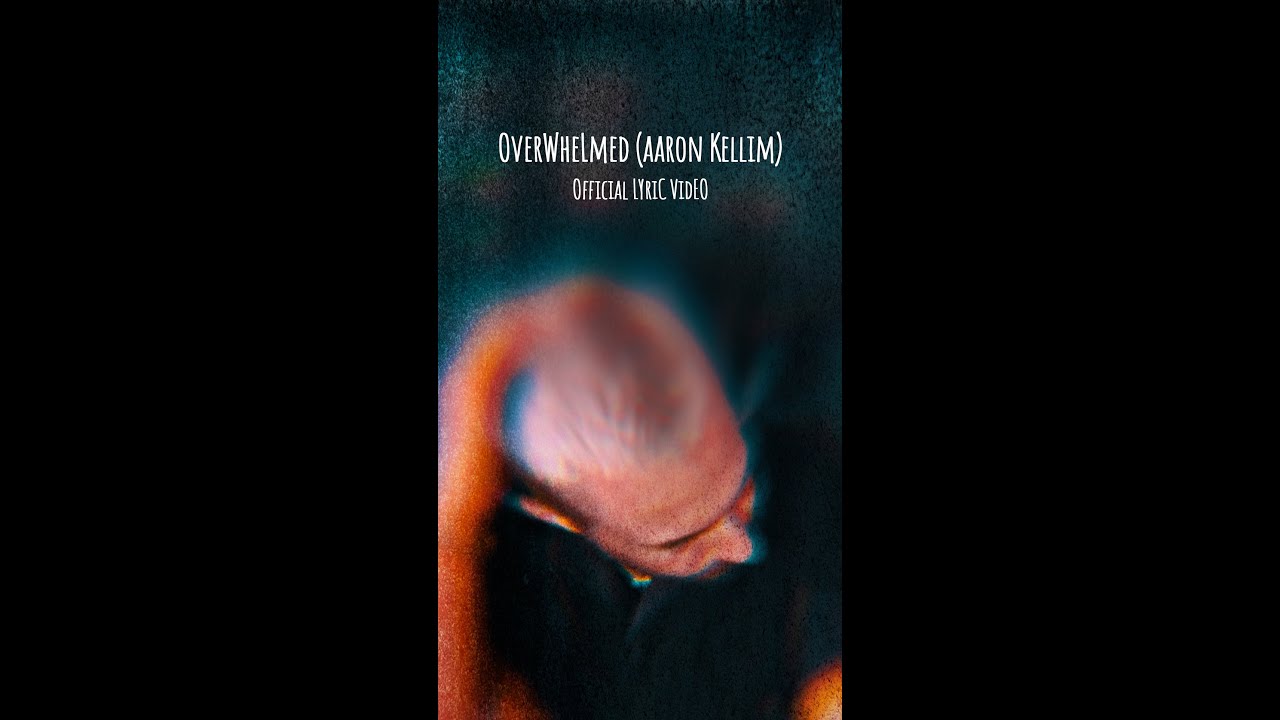 aaronkellim's tweet card. Aaron Kellim- Overwhelmed [official lyric video]