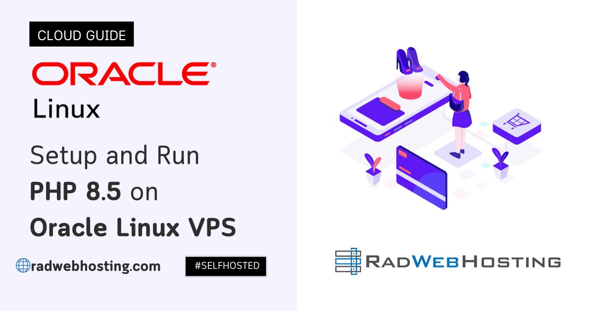 RadWebHosting's tweet card. This articles provides a guide to setup and run PHP 8.5 on Oracle Linux VPS with secure web server and reverse proxy configured.