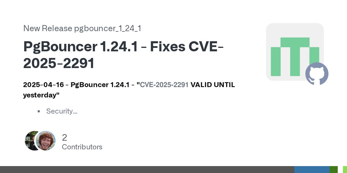 JelteF's tweet card. 2025-04-16 - PgBouncer 1.24.1 - "CVE-2025-2291 VALID UNTIL yesterday" Security Fix CVE-2025-2291: Previously PgBouncer did not take into account the VALID UNTIL of a user password ...