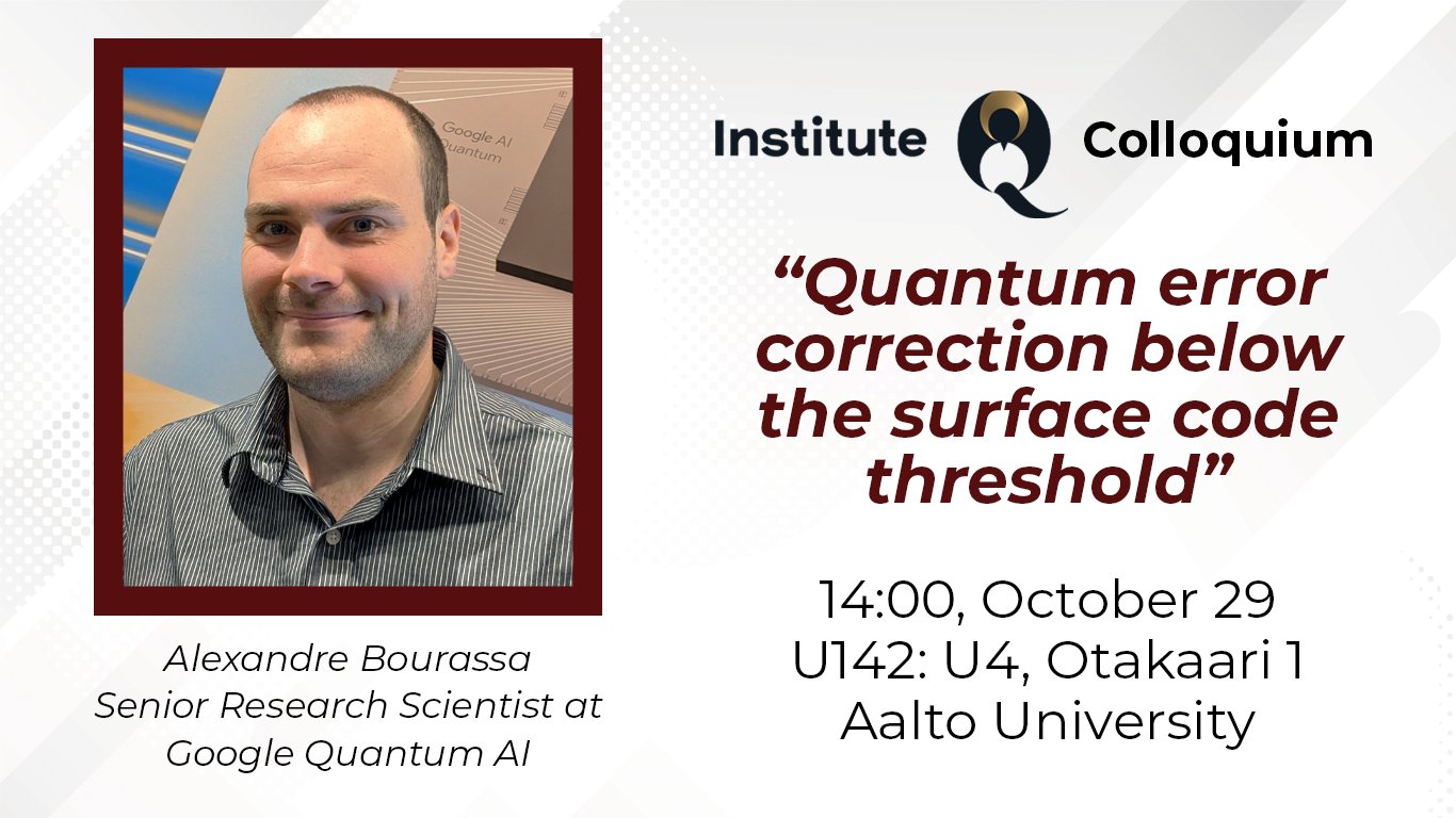 institute_q's tweet card. This InstituteQ Colloquium features Senior Research Scientist Alexandre Bourassa from Google Quantum AI. The title of his talk is “Quantum error correction below the surface code threshold.” Alexan...