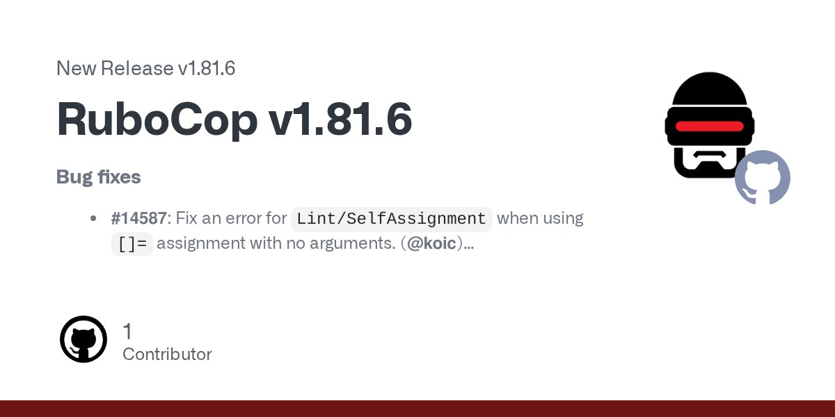 bbatsov's tweet card. Bug fixes #14587: Fix an error for Lint/SelfAssignment when using []= assignment with no arguments. (@koic) #14572: Fix an error for Style/ArrayIntersect when intersection(other).any? is called wi...