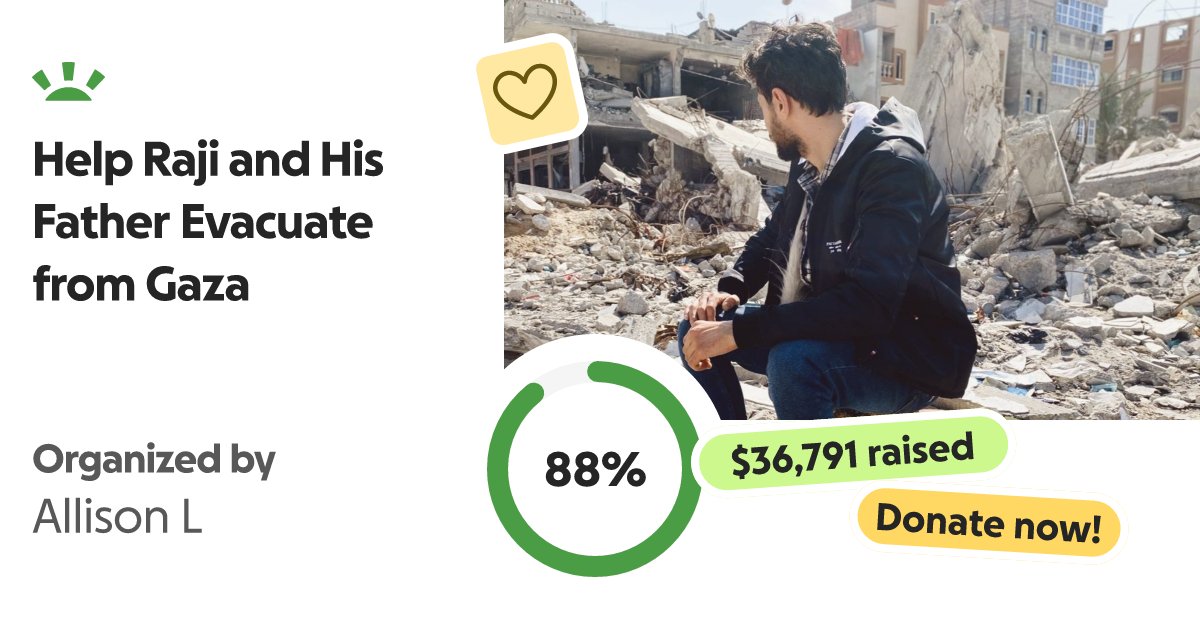 _Raji__'s tweet card. My name is Allison, I am a 26 year-old currently living in the United States and… Allison L needs your support for Help Raji and His Father Evacuate from Gaza