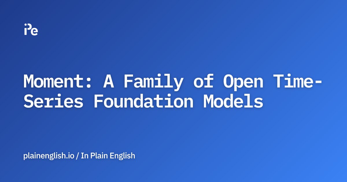 inPlainEngHQ's tweet card. What is Moment? It's the first family of open-source, large pre-trained time-series models.