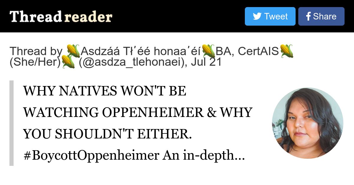 threadreaderapp's tweet card. @asdza_tlehonaei: WHY NATIVES WON'T BE WATCHING OPPENHEIMER & WHY YOU SHOULDN'T EITHER. #BoycottOppenheimer An in-depth look at why nuclear testing trauma and devastation should not be sensationali...