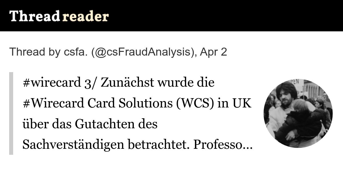 csFraudAnalysis's tweet card. @csFraudAnalysis: #wirecard 3/ Zunächst wurde die #Wirecard Card Solutions (WCS) in UK über das Gutachten des Sachverständigen betrachtet. Professor Heuser erklärt, dass WCS ein, Zitat, "gesundes...