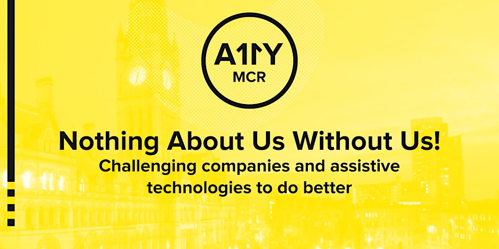 a11ymcr's tweet card. Nothing About Us Without Us! Challenging companies and assistive technologies to do better.