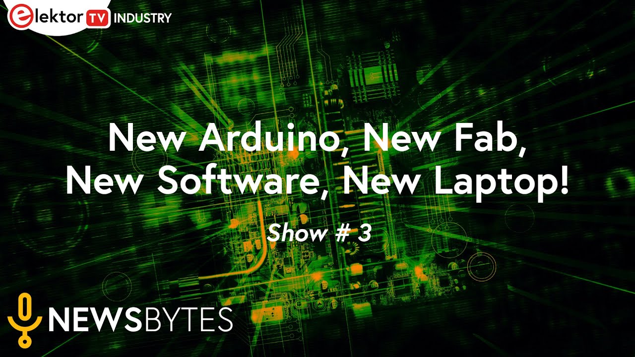 Elektor's tweet card. Elektor News Bytes | Show #3 | New Arduino, Fab, Software, Laptop,...