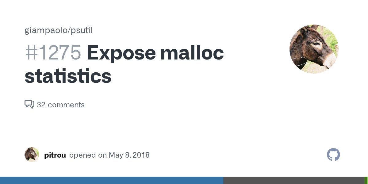 grodola's tweet card. I don't know if it's exactly in the scope for psutil, but just in case: it could be useful to expose per-platform malloc() statistics, for example using mallinfo() on GNU/Linux: http://man7...