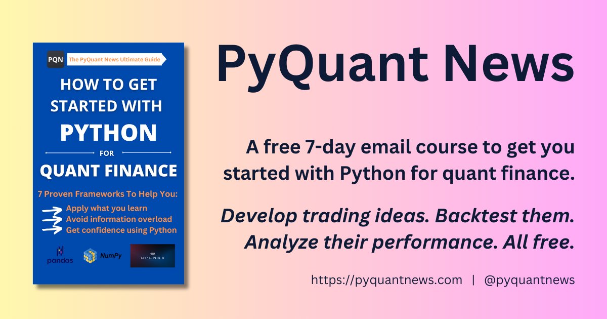 pyquantnews's tweet card. Get a 7-day email course to get you started with Python for quant finance. Includes developing trading ideas, backtesting, and analyzing performance.