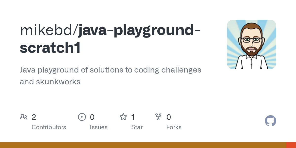 mikebd's tweet card. Java playground of solutions to coding challenges and skunkworks - mikebd/java-playground-scratch1