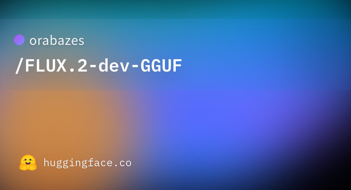 aiaicreate's tweet card. orabazes/FLUX.2-dev-GGUF · Hugging Face