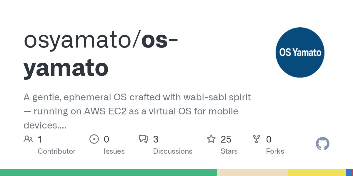 Yamato_OS's tweet card. A gentle, ephemeral OS crafted with wabi-sabi spirit — running on AWS EC2 as a virtual OS for mobile devices. Lightweight, minimalist, and designed to quietly support your moments. - osyamato/os-ya...