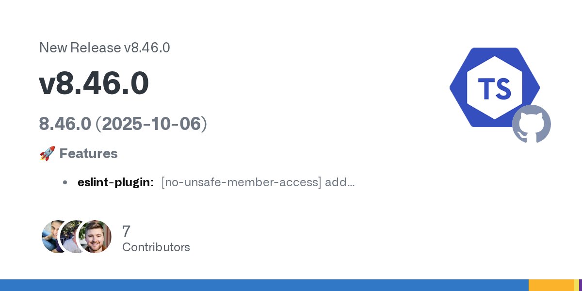 tseslint's tweet card. 8.46.0 (2025-10-06) 🚀 Features eslint-plugin: [no-unsafe-member-access] add allowOptionalChaining option (#11659) eslint-plugin-internal: [no-dynamic-tests] new internal Lint rule to ban dynamic s...