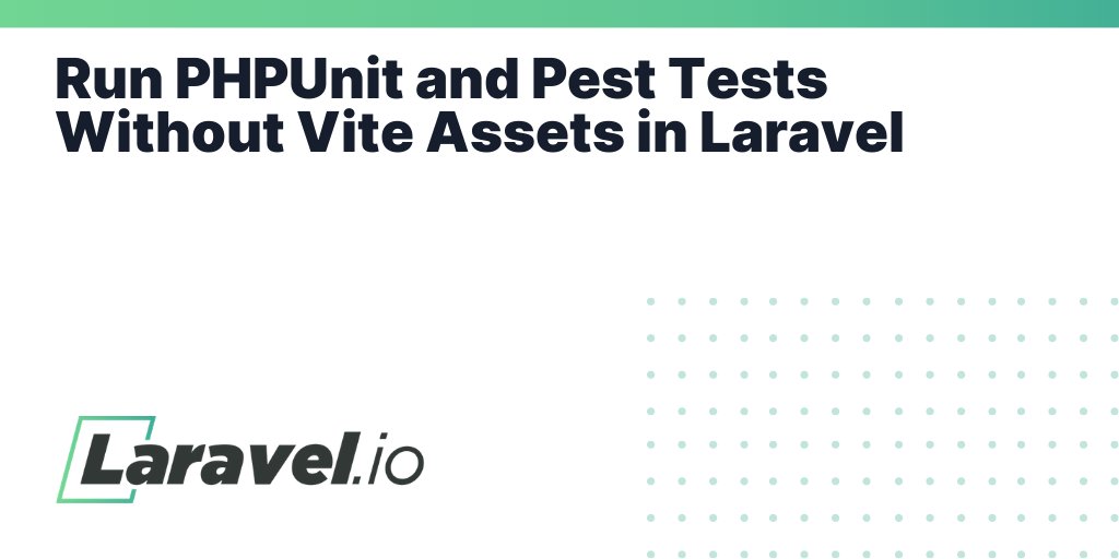 laravelio's tweet card. Run PHPUnit and Pest Tests Without Vite Assets in Laravel | Laravel.io